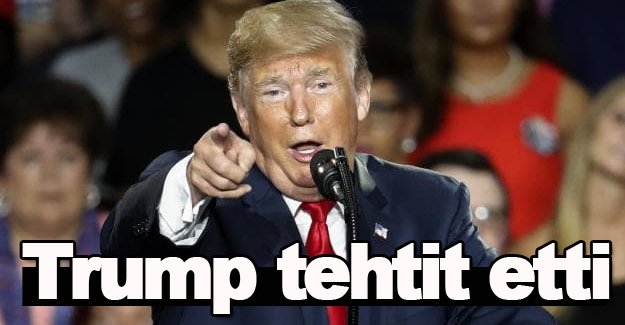 Trump tehtit etti