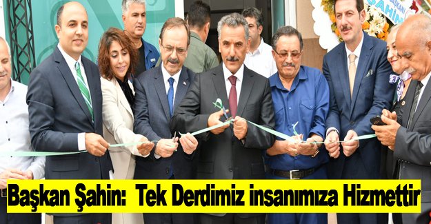 Başkan Şahin: Tek Derdimiz insanımıza Hizmettir