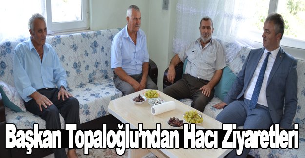 Başkan Topaloğlu’ndan Hacı Ziyaretleri