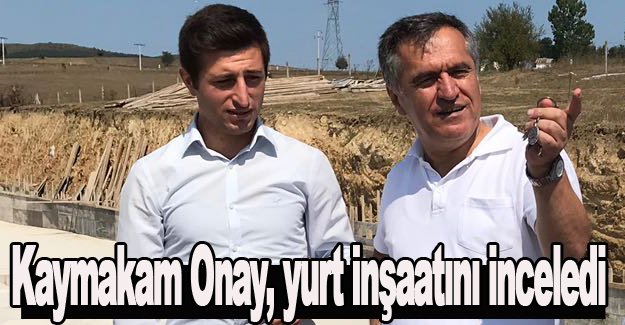 Kaymakam Onay, yurt inşaatını inceledi