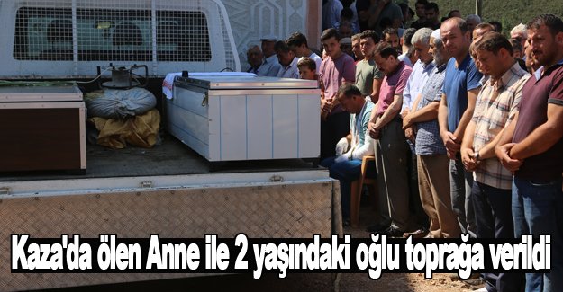 Kazada ölen Anne ile 2 yaşındaki oğlu toprağa verildi