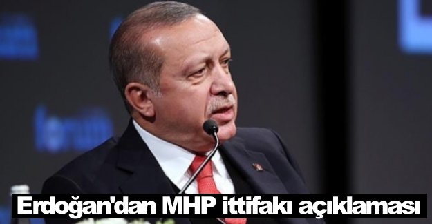 Erdoğan'dan ittifak açıklaması