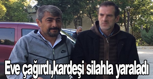 Eve çağırdı,kardeşi silahla yaraladı