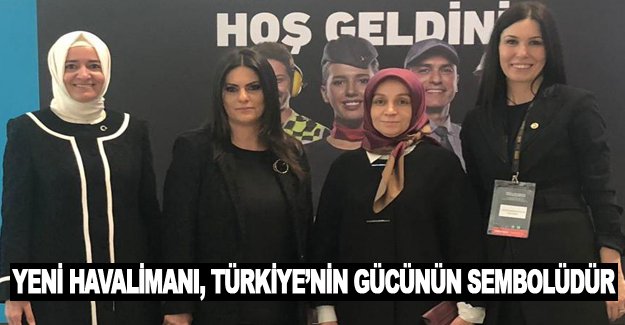 Karaaslan Yeni Havalimanı Türkiye'nin gücünün sembolüdür