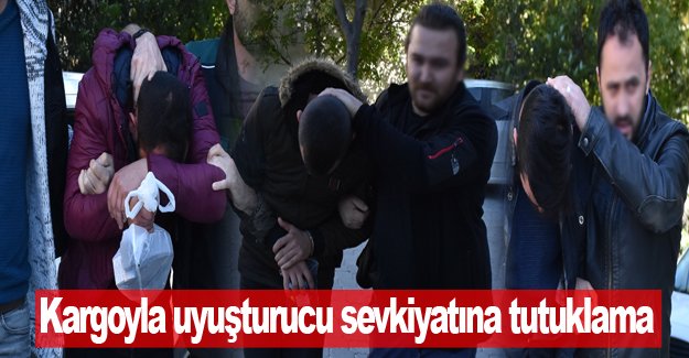 Kargoyla uyuşturucu sevkiyatına tutuklama