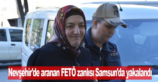 Nevşehir'de aranan FETÖ zanlısı Samsun'da yakalandı