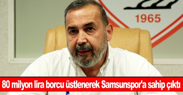 80 milyon lira borcu üstlenerek Samsunspor'a sahip çıktı
