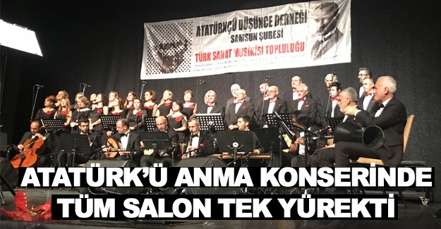 ATATÜRK’Ü ANMA KONSERİNDE TÜM SALON TEK YÜREKTİ