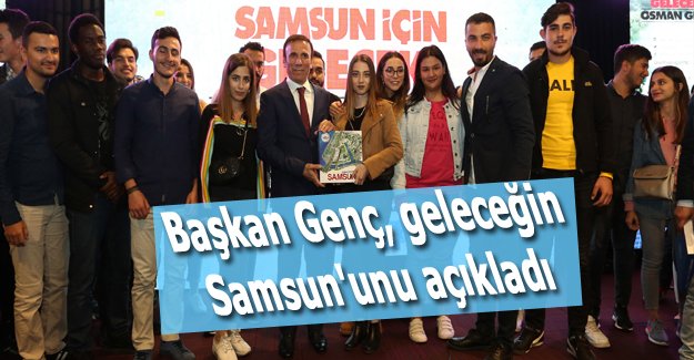 Başkan Genç, geleceğin Samsun'unu açıkladı