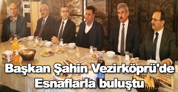 Başkan Şahin Vezirköprü'de esnaflarla buluştu