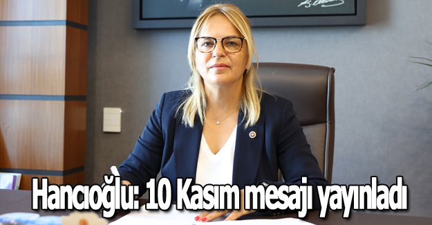 Hancıoğlu: 10 Kasım mesajı yayınladı