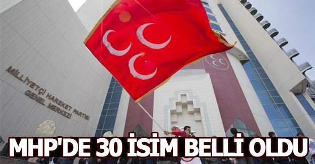 MHP'DE 30 İSİM BELLİ OLDU