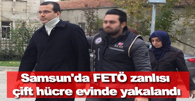 Samsun'da FETÖ zanlısı çift hücre evinde yakalandı