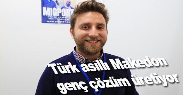 Türk asıllı Makedon genç çözüm üretiyor