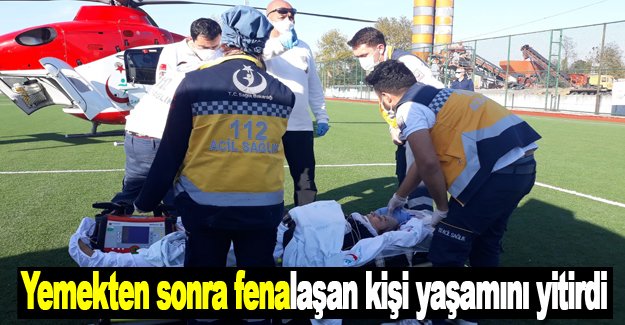 Yemekten sonra fenalaşan kişi yaşamını yitirdi