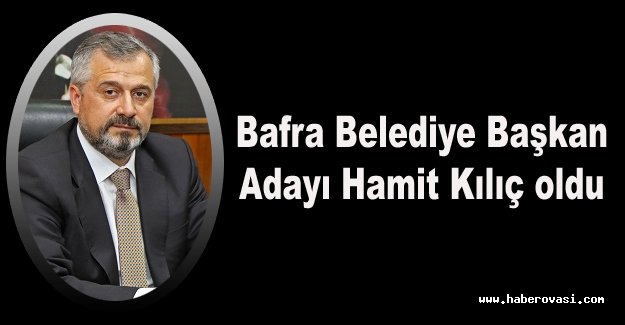 Ak Parti Bafra Başkan Adayı Hamit Kılıç