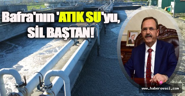 Bafra'nın 'ATIK SU'yu, SİL BAŞTAN!