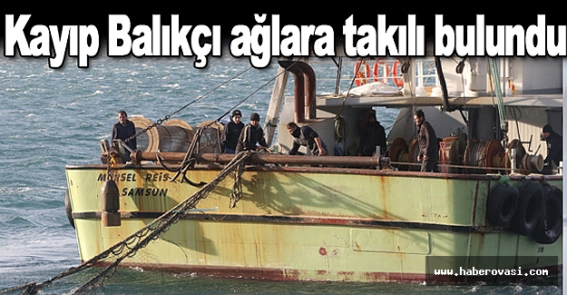 Kayıp Balıkçı ağlara takılı bulundu