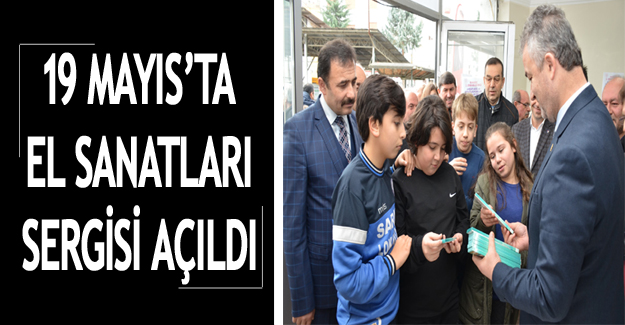 19 Mayıs'ta el sanatları sergisi açıldı