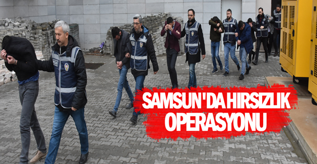 Samsun'da Hırsızlık operasyonu 5 tutuklama