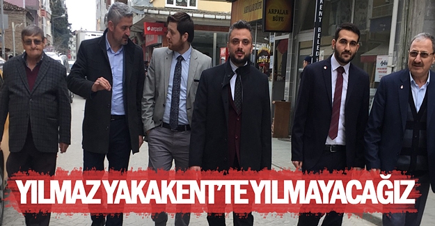 Sinan Yılmaz Yakakent'te yılmayacağız