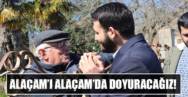 Ahmet Mücahid Yıldız, Alaçam’ı Alaçam’da Doyuracağız!