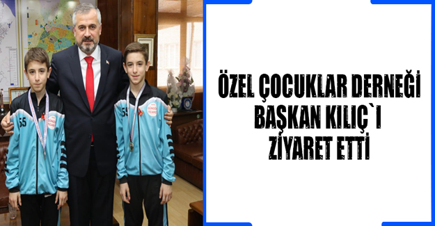 Başkan Kılıç`ı Özel Çocuklar Derneği Ziyareti etii