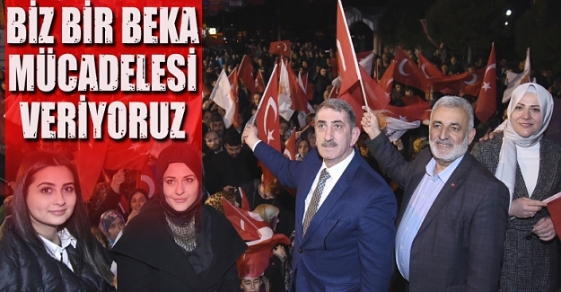 BİZ BİR BEKA MÜCADELESİ VERİYORUZ