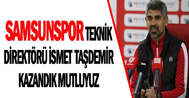 İsmet Taşdemir, Kazandığımız için mutluyuz