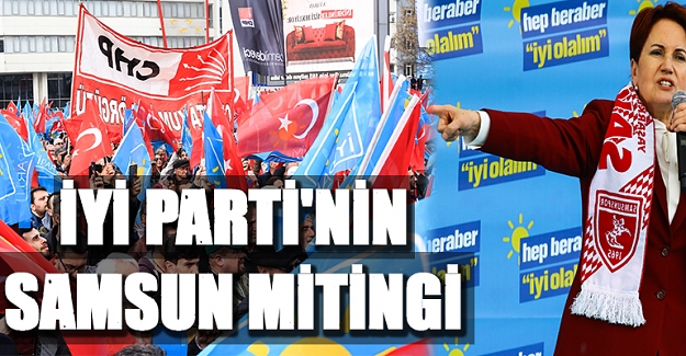 İYİ Parti'nin Samsun mitingi