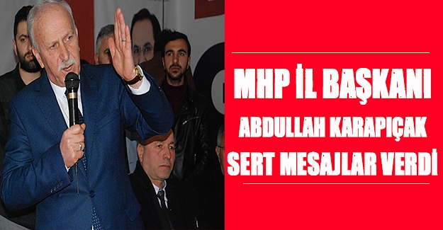 MHP İl Başkanı Karapıçak sert mesajlar verdi