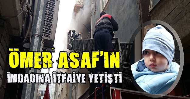 Ömer Asaf'ı yangından itfaiye ekipleri kurtardı