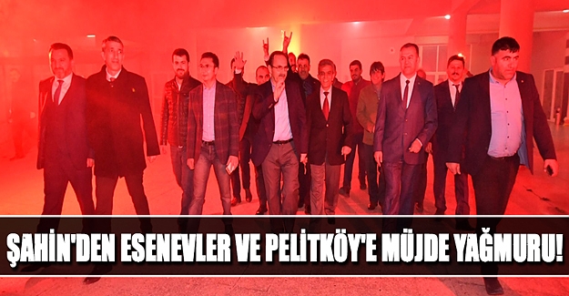 Şahin'den Esenevler ve Pelitköy'de müjde yağmuru!