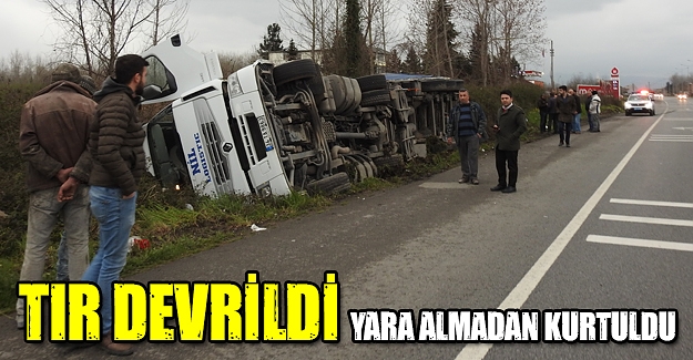 Tır devrildi yara almadan kurtuldu