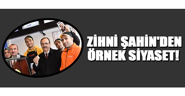 Zihni Şahin'den Örnek Siyaset!