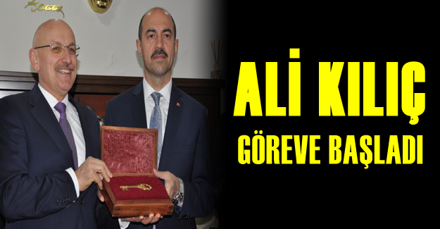 Ali Kılıç göreve başladı