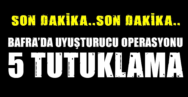 Bafra'da uyuşturucu operasyonu 5 tutuklama