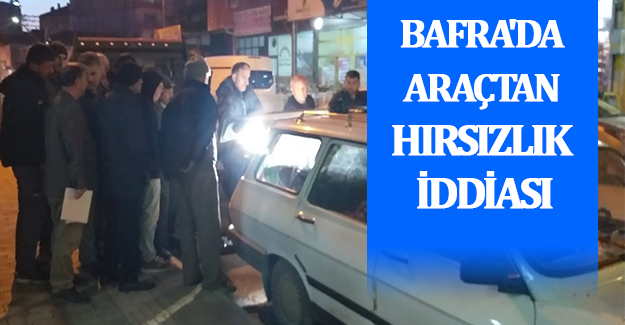 Bafra'da araçtan hırsızlık iddiası