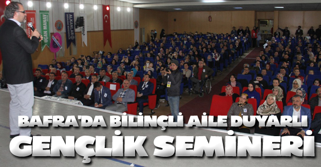 Bafra'da Bilinçli Aile Duyarlı Gençlik semineri