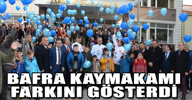 BAFRA KAYMAKAMI ‘’FARKINI GÖSTERDİ.