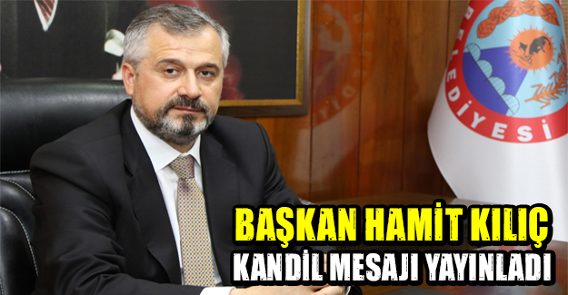 Başkan Hamit Kılıç Kandil mesajı yayınladı