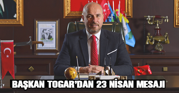 Başkan Togar’dan 23 Nisan mesajı