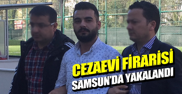 Cezaevi Firarisi Samsun'da yakalandı