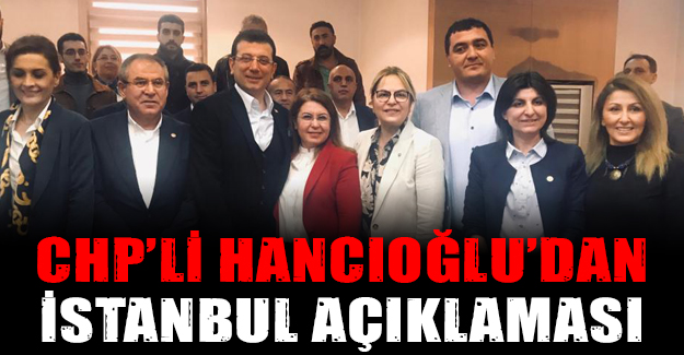 CHP’li Hancıoğlu’dan İstanbul açıklaması