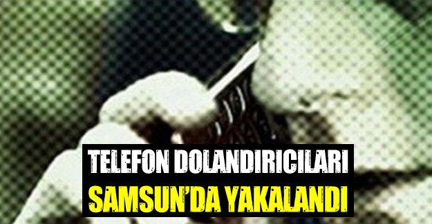 Dolandırıcılar Samsun'da yakalandı