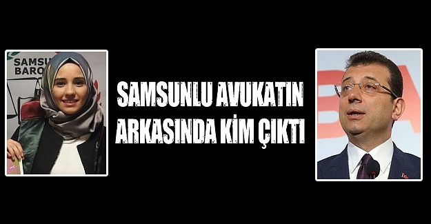 Samsunlu avukatın arkasında kim çıktı?