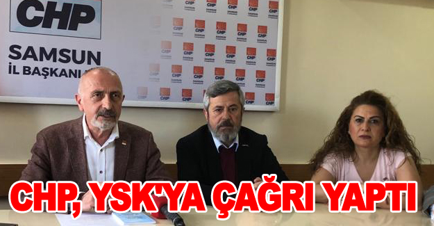 Samsun CHP, YSK'ya çağrı yaptı