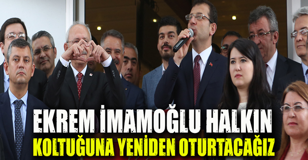 Ekrem İmamoğlu halkın koltuğuna yeniden oturtacağız