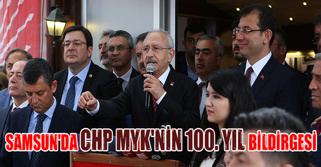 Samsun'da CHP MYK'nin 100. Yıl Bildirgesi