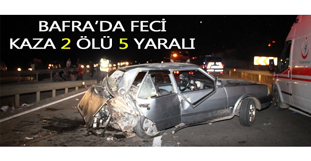 Bafra'da feci kaza 2 ölü 5 yaralı